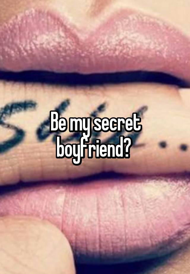 Be my secret boyfriend? 