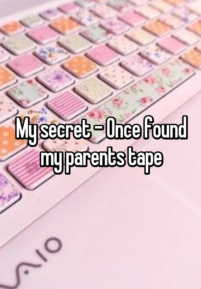 My secret - Once found my parents tape