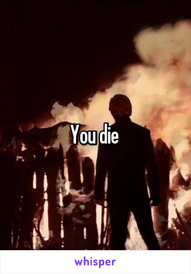 You die 