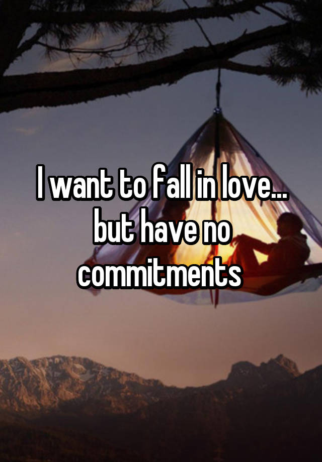 I want to fall in love... but have no commitments 