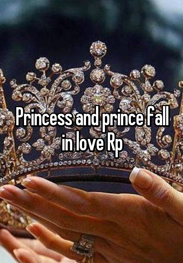 Princess and prince fall in love Rp