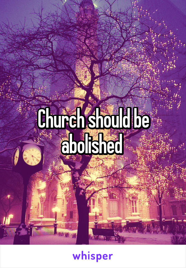 Church should be abolished 