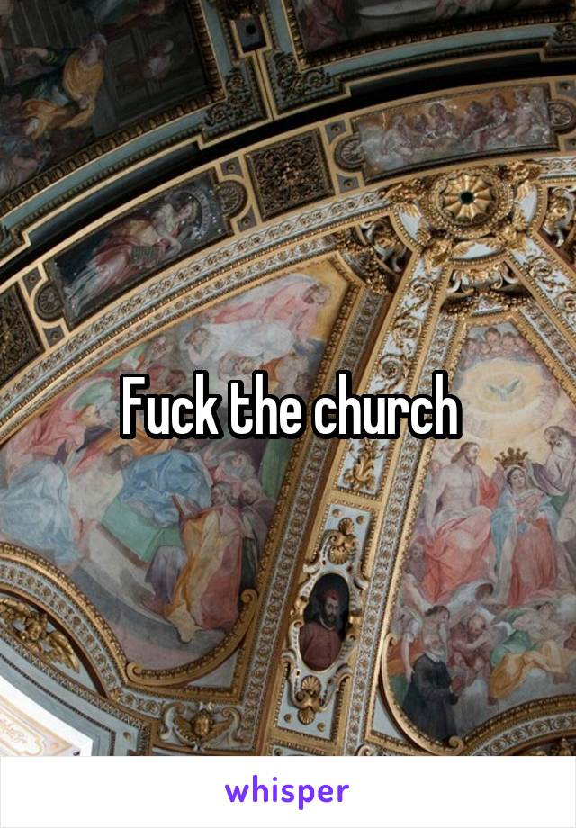 Fuck the church