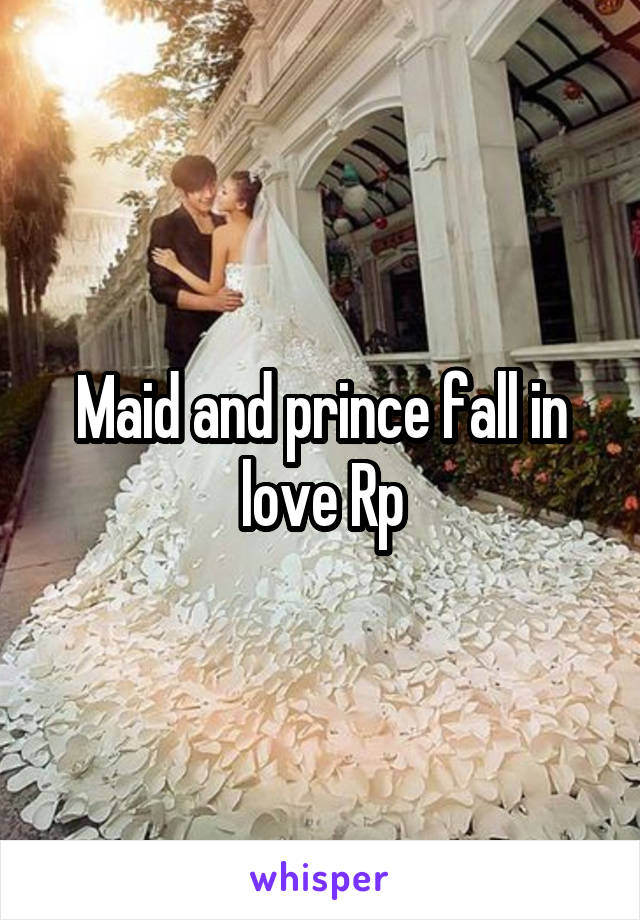 Maid and prince fall in love Rp