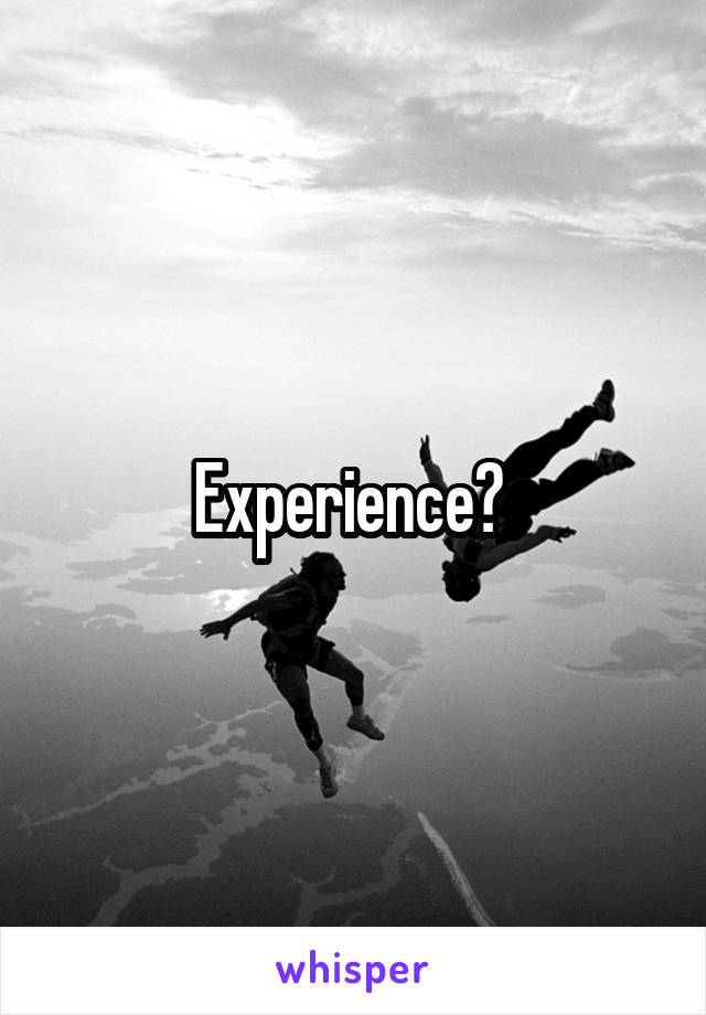 Experience? 