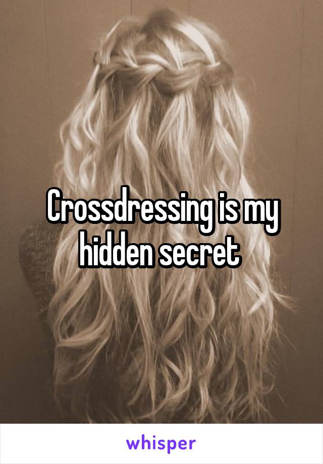 Crossdressing is my hidden secret 