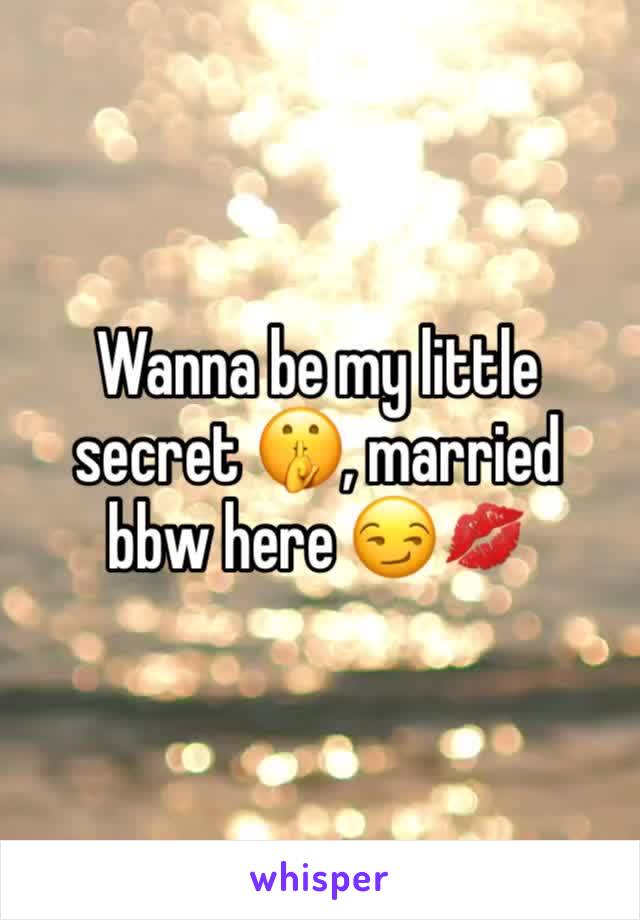 Wanna be my little secret 🤫, married bbw here 😏💋