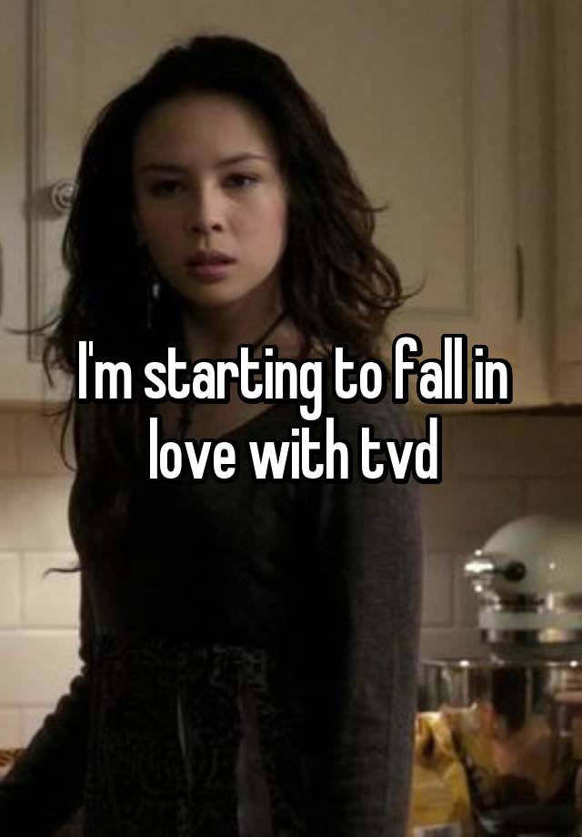 I'm starting to fall in love with tvd