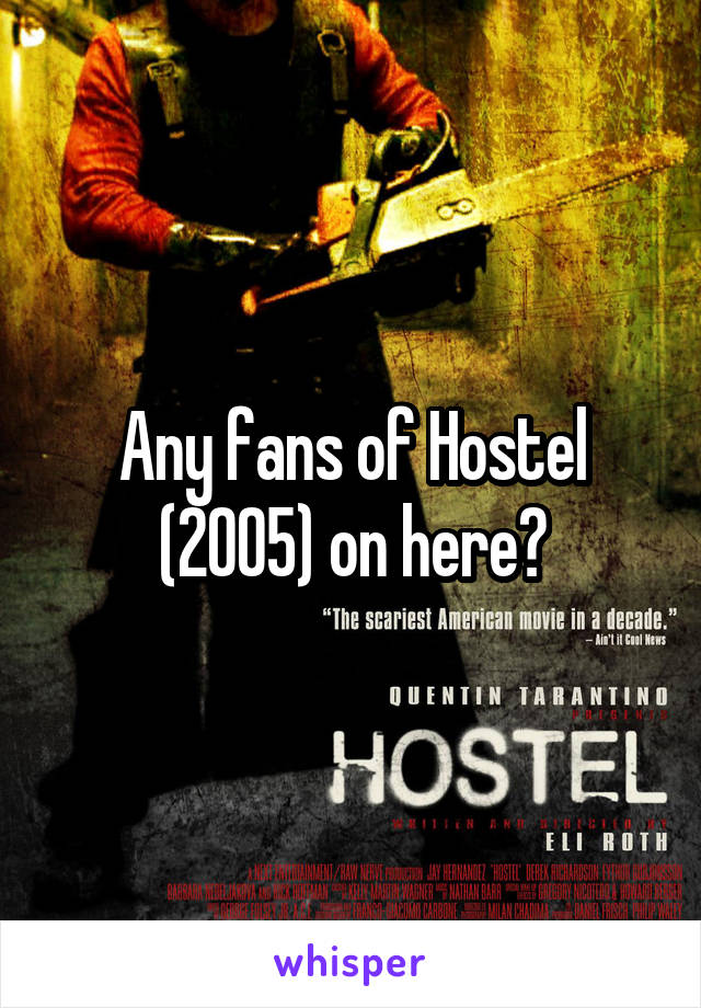 Any fans of Hostel (2005) on here?