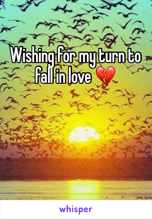 Wishing for my turn to fall in love 💔