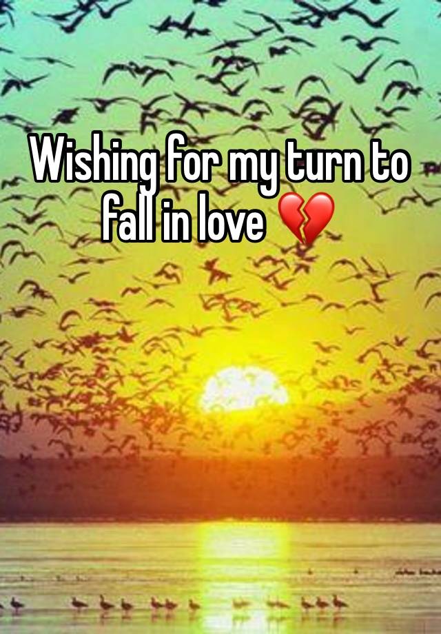 Wishing for my turn to fall in love 💔