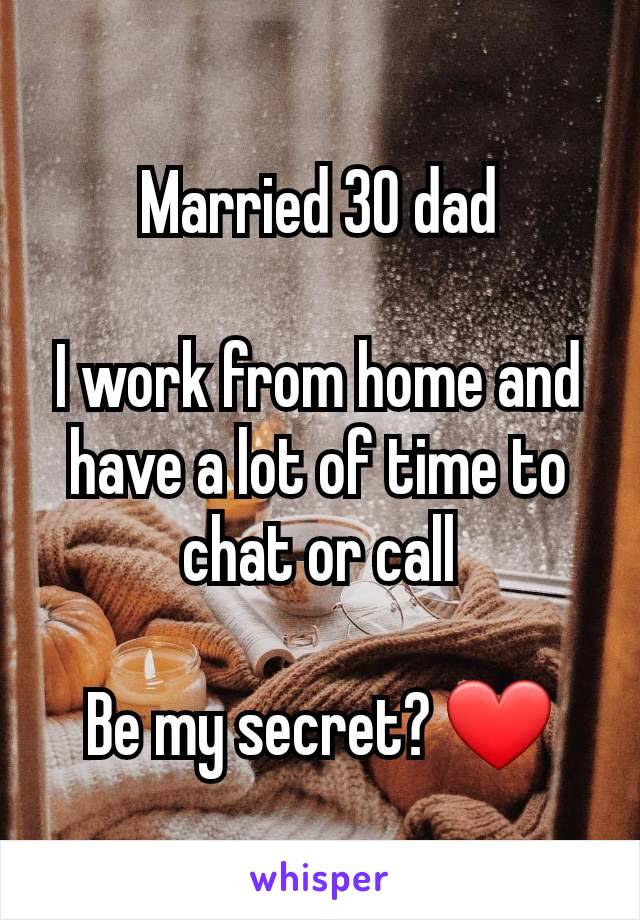 Married 30 dad

I work from home and have a lot of time to chat or call

Be my secret? ❤️