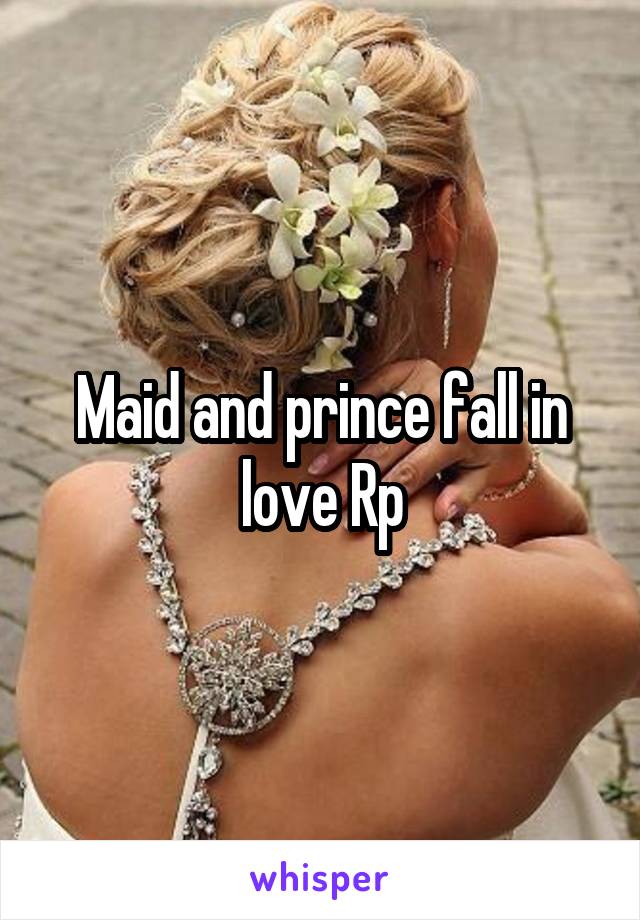 Maid and prince fall in love Rp