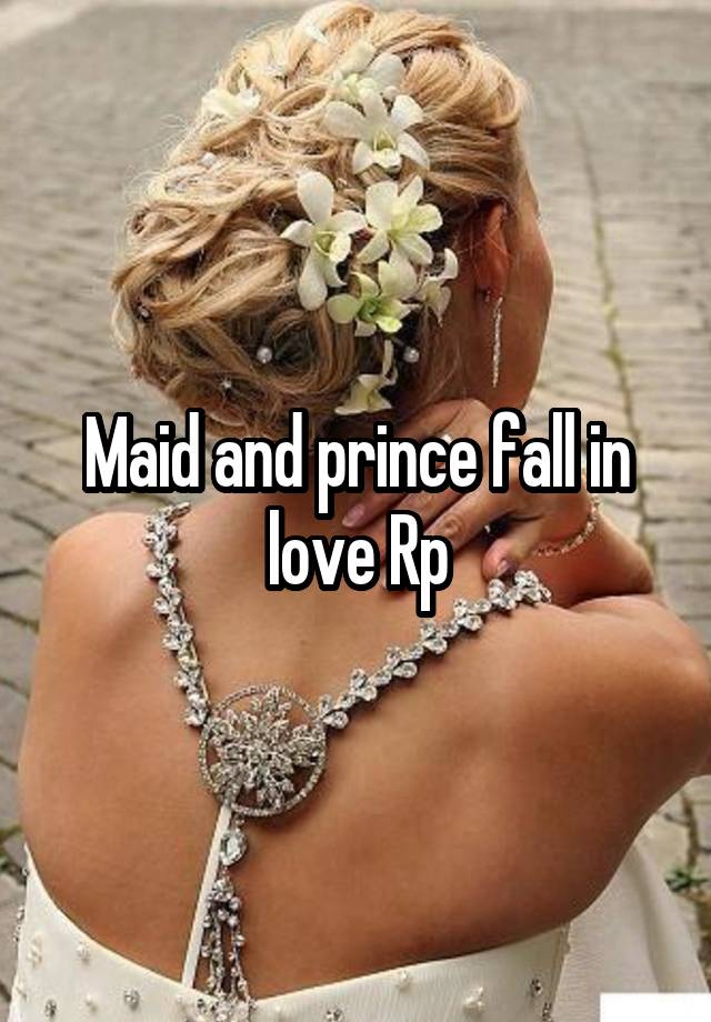 Maid and prince fall in love Rp