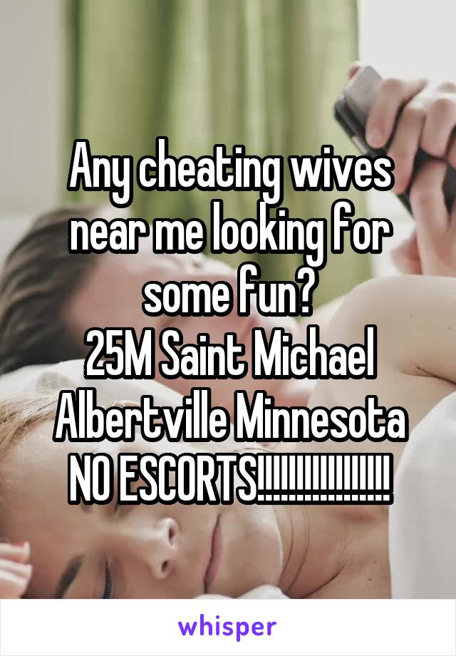 Any cheating wives near me looking for some fun?
25M Saint Michael Albertville Minnesota
NO ESCORTS!!!!!!!!!!!!!!!!!