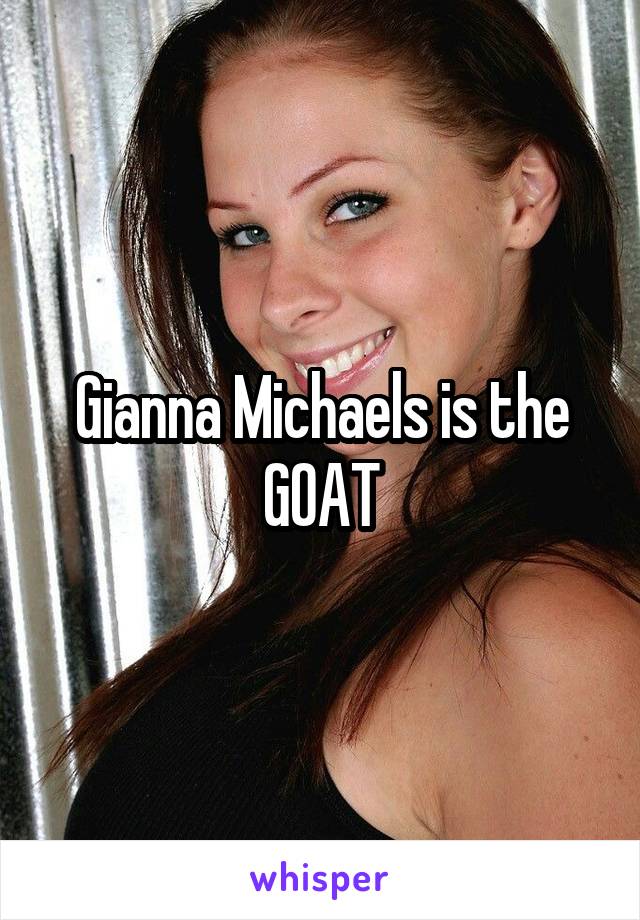 Gianna Michaels is the GOAT