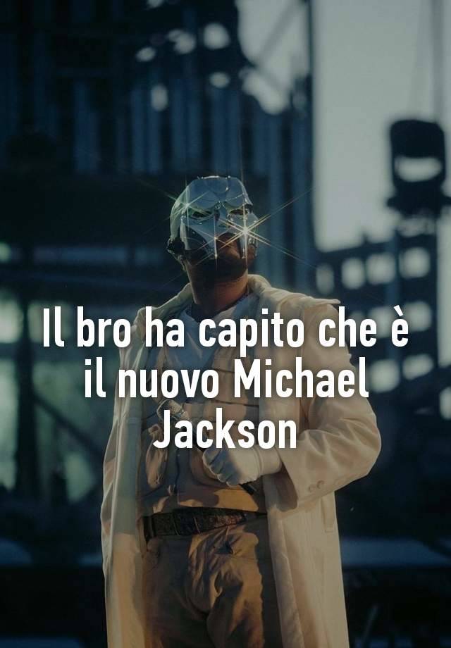 Il bro ha capito che è il nuovo Michael Jackson