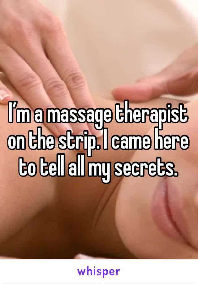 I’m a massage therapist on the strip. I came here to tell all my secrets.