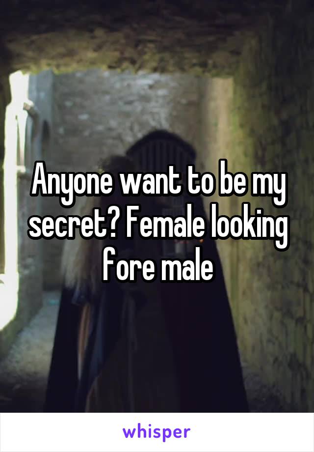 Anyone want to be my secret? Female looking fore male