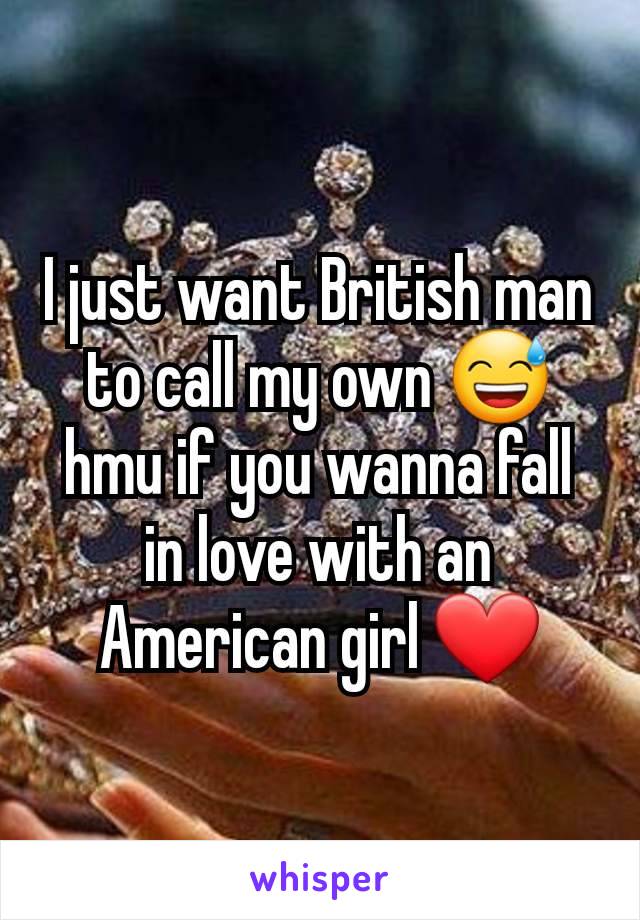 I just want British man to call my own 😅 hmu if you wanna fall in love with an American girl ❤️