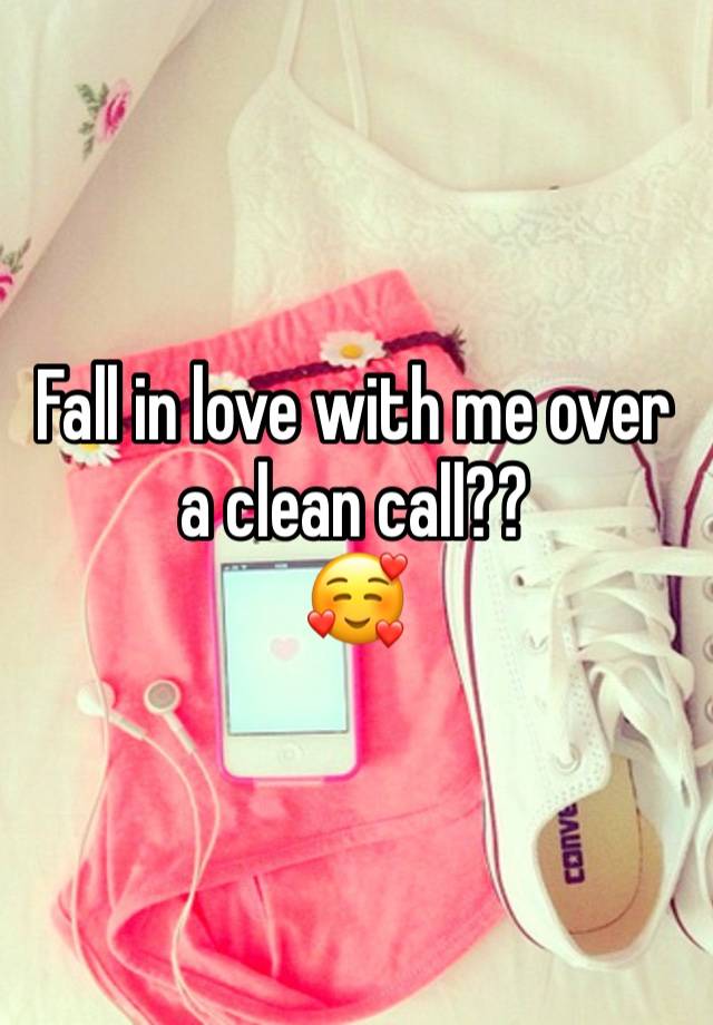 Fall in love with me over a clean call?? 
🥰