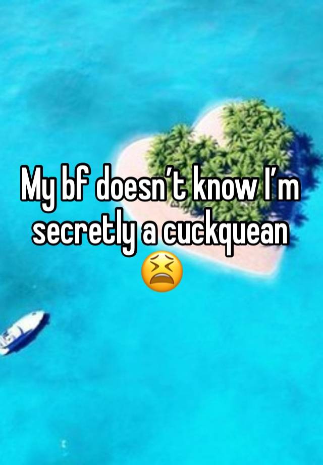 My bf doesn’t know I’m secretly a cuckquean 😫