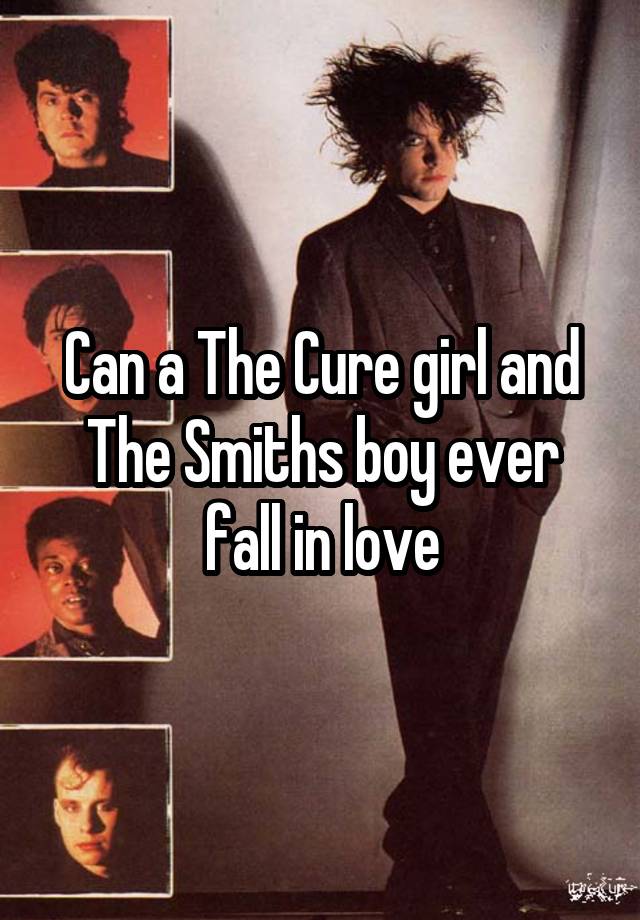 Can a The Cure girl and The Smiths boy ever fall in love