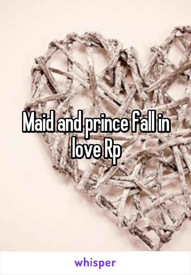 Maid and prince fall in love Rp