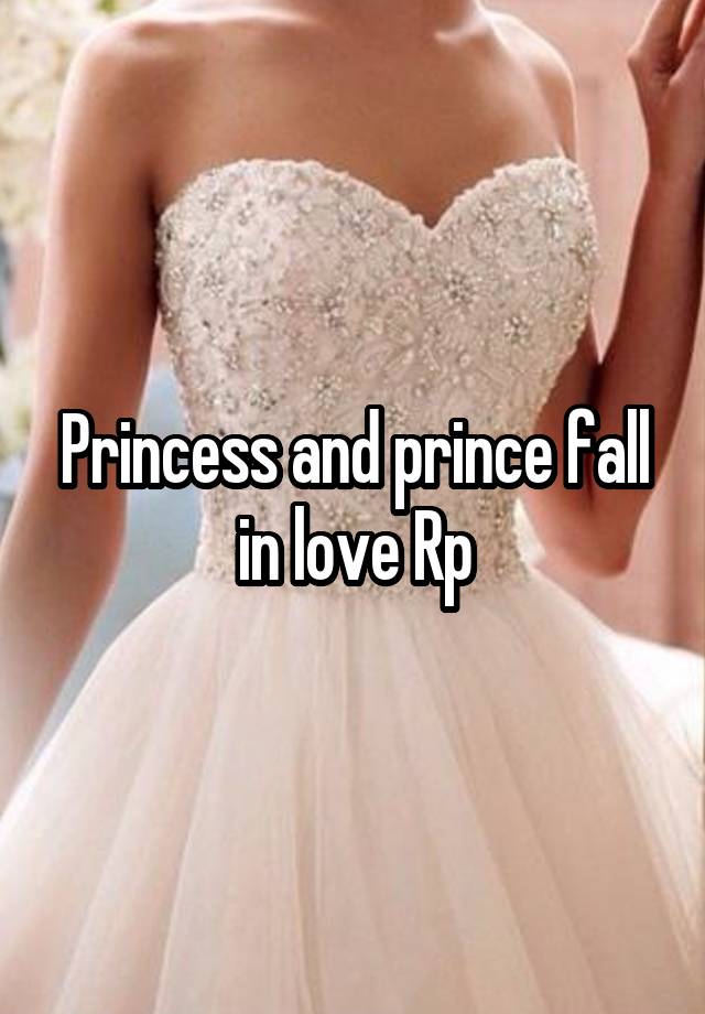 Princess and prince fall in love Rp