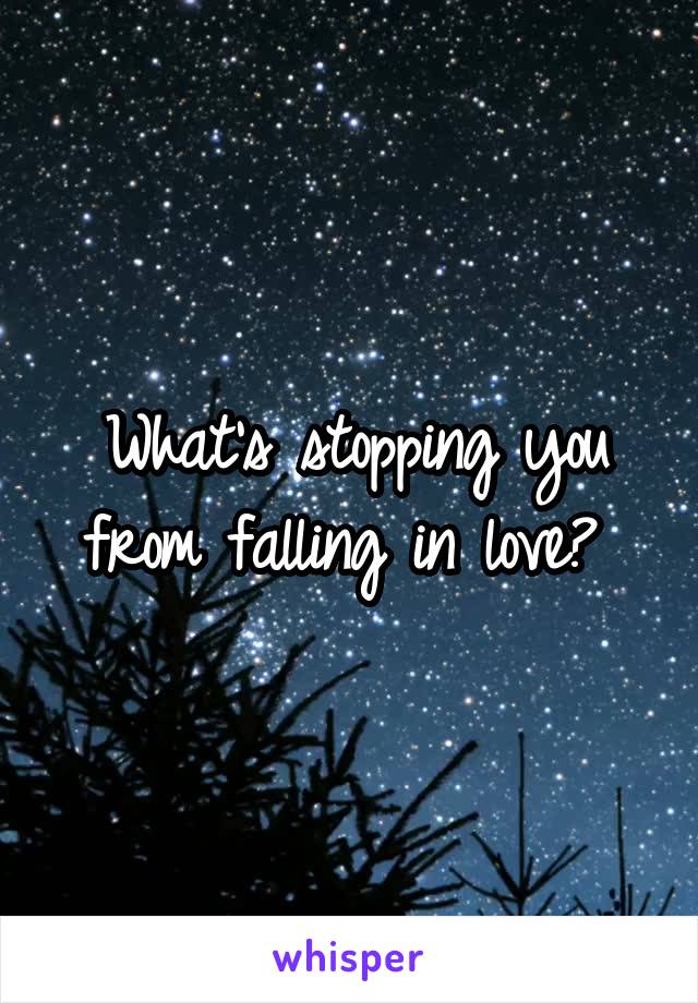 What's stopping you from falling in love? 