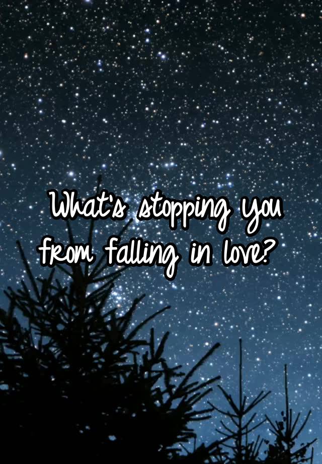 What's stopping you from falling in love? 