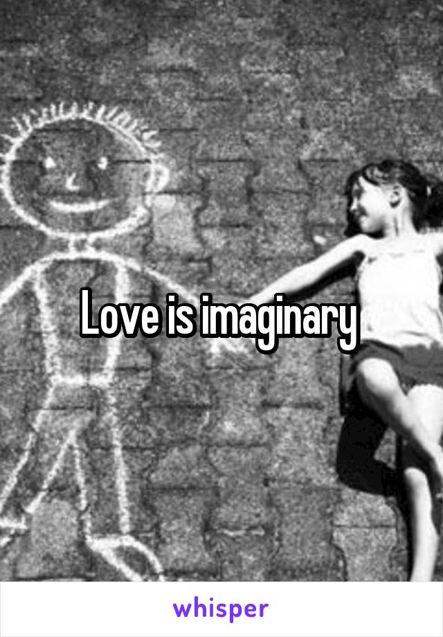 Love is imaginary 