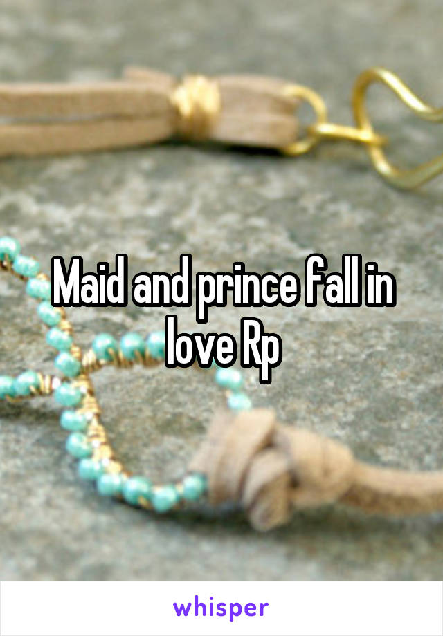 Maid and prince fall in love Rp