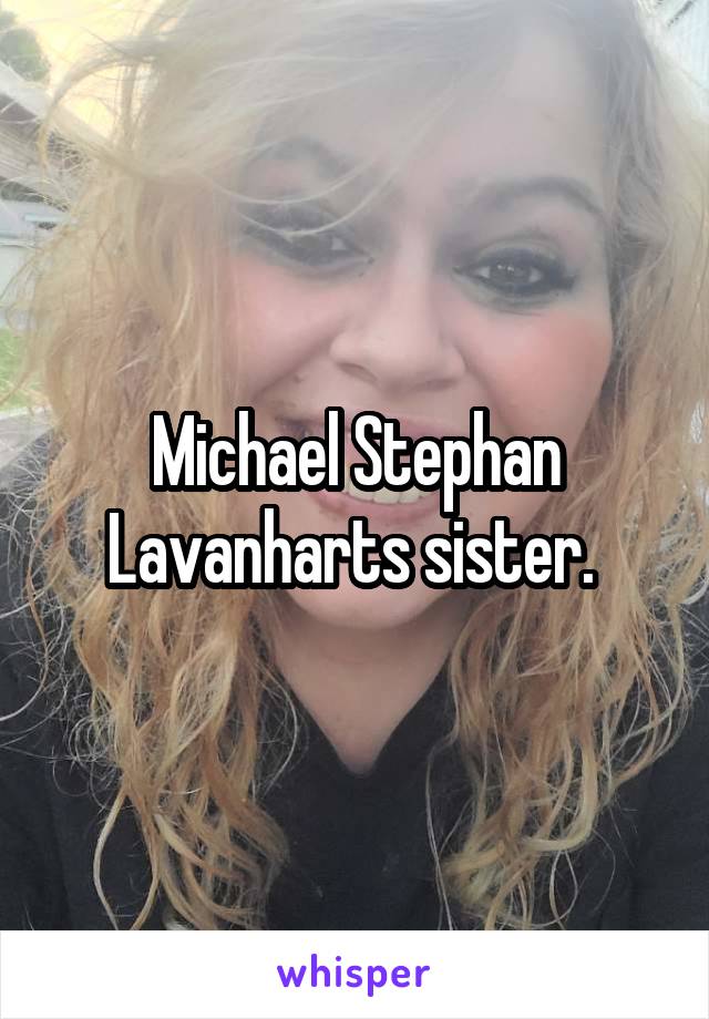 Michael Stephan Lavanharts sister. 