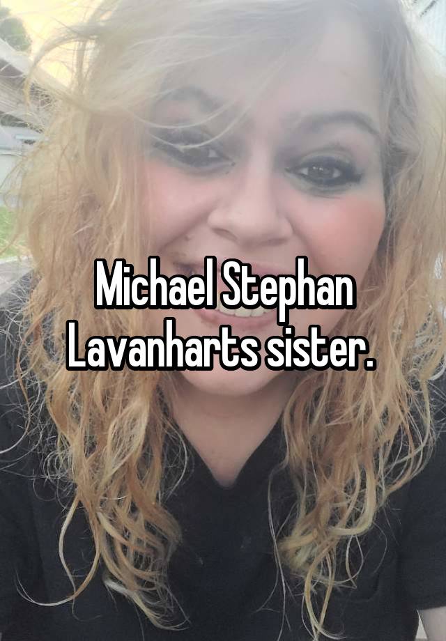 Michael Stephan Lavanharts sister. 