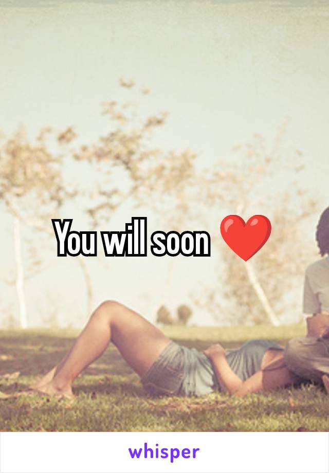 You will soon ❤️