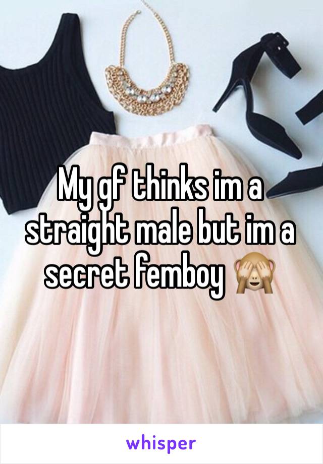 My gf thinks im a straight male but im a secret femboy 🙈