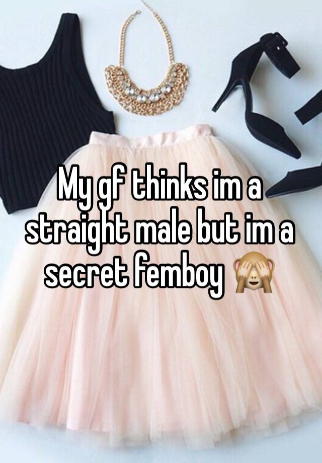 My gf thinks im a straight male but im a secret femboy 🙈