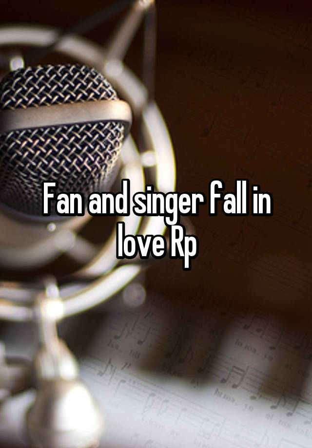 Fan and singer fall in love Rp