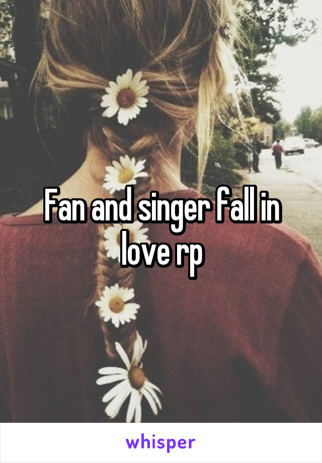 Fan and singer fall in love rp