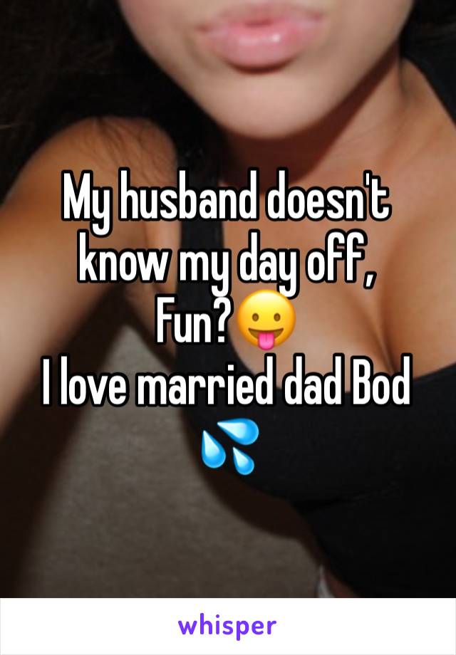 My husband doesn't know my day off,
Fun?😛
I love married dad Bod 💦