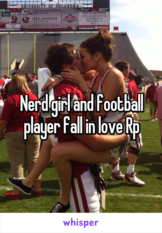 Nerd girl and football player fall in love Rp