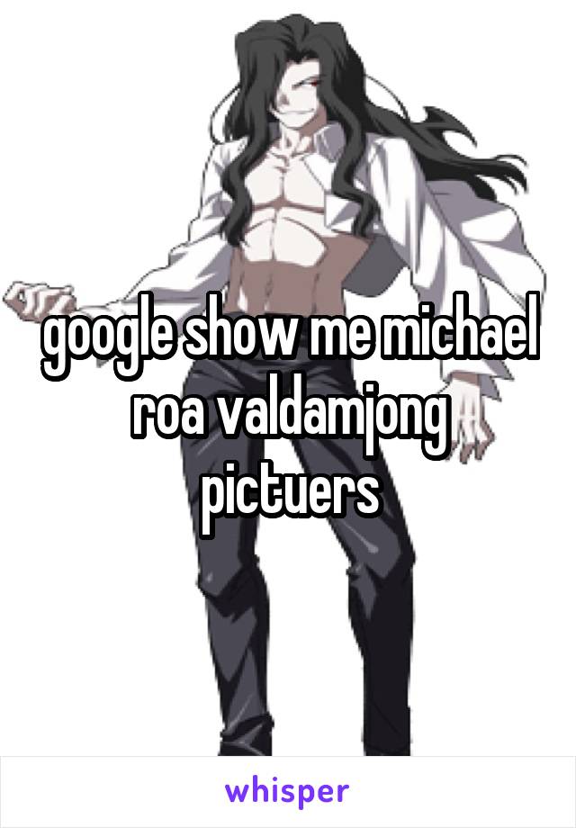 google show me michael roa valdamjong pictuers