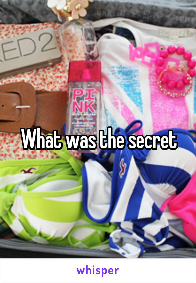 What was the secret