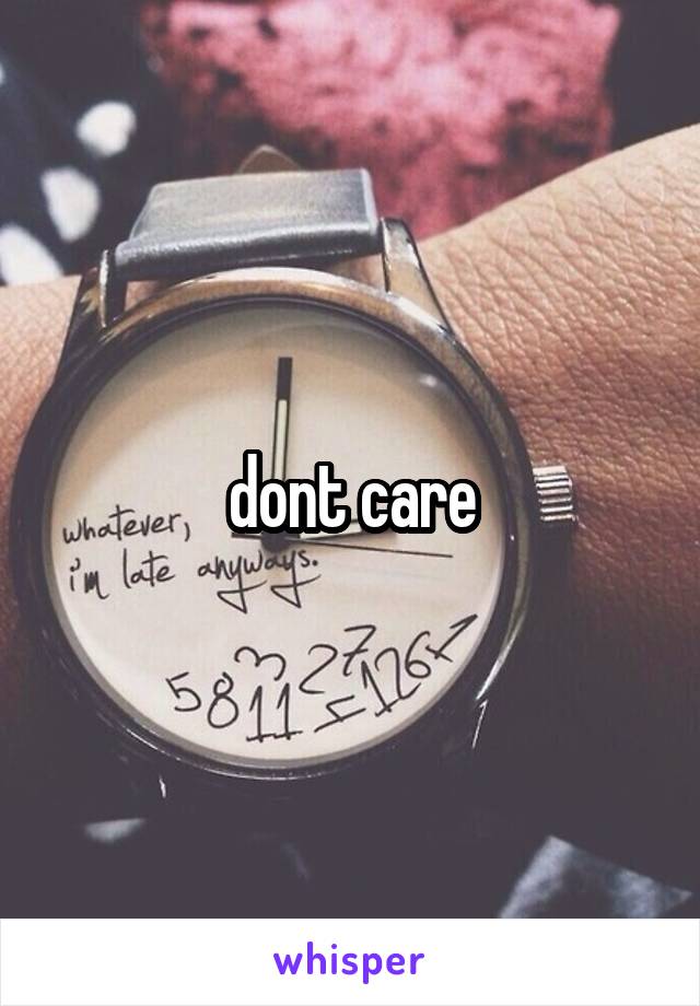 dont care