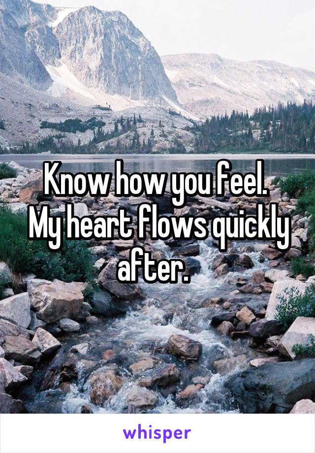 Know how you feel. 
My heart flows quickly after.  