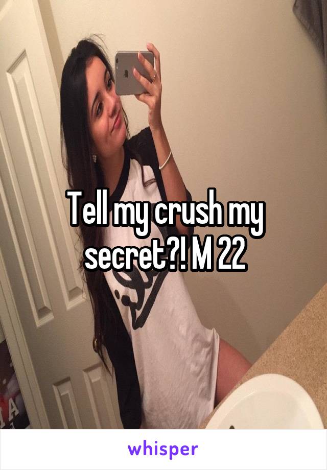 Tell my crush my secret?! M 22