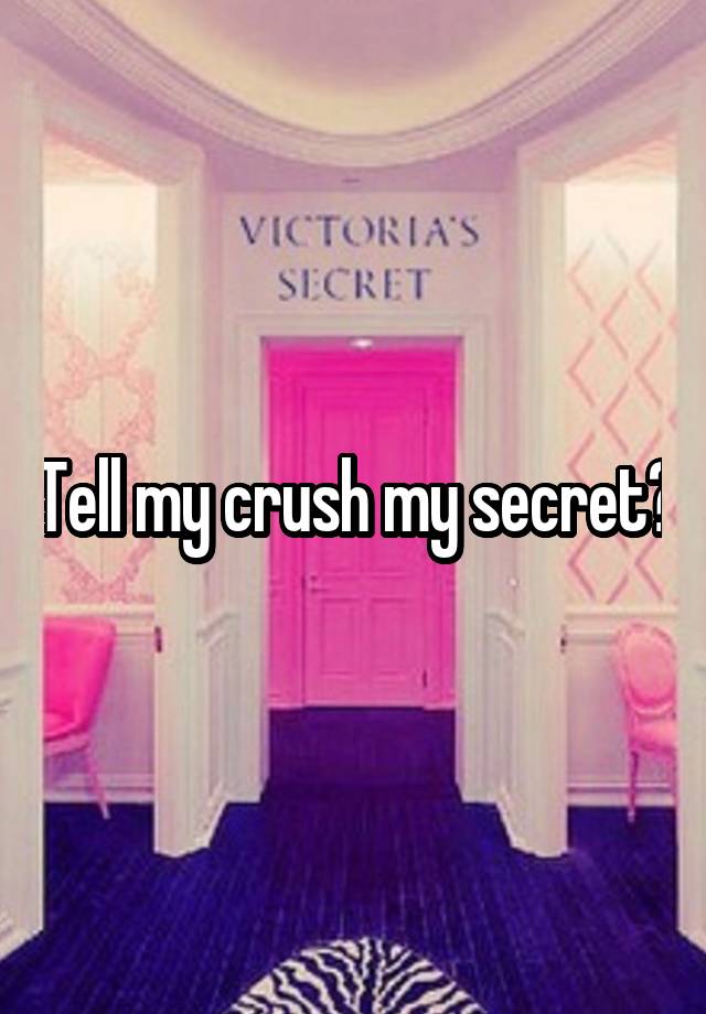 Tell my crush my secret?