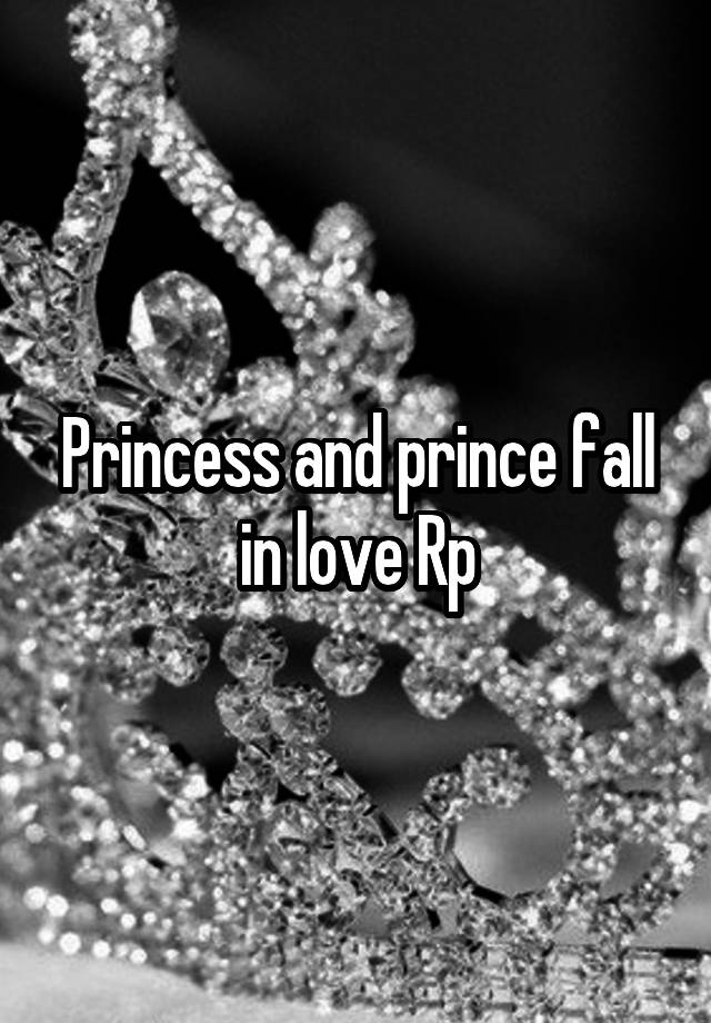 Princess and prince fall in love Rp