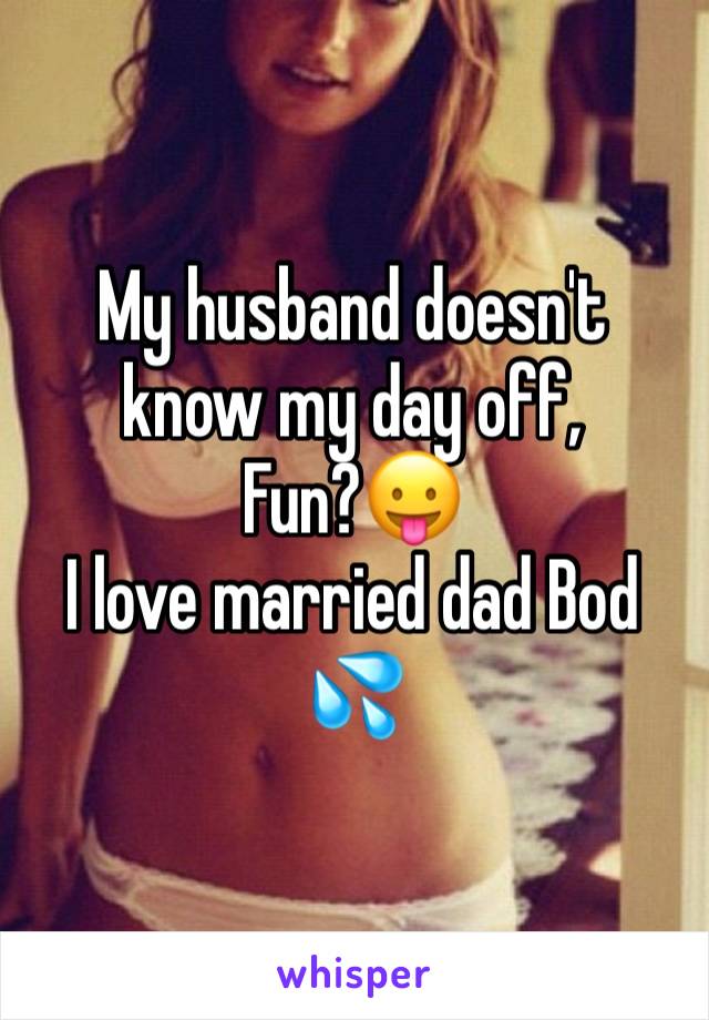 My husband doesn't know my day off,
Fun?😛
I love married dad Bod 💦